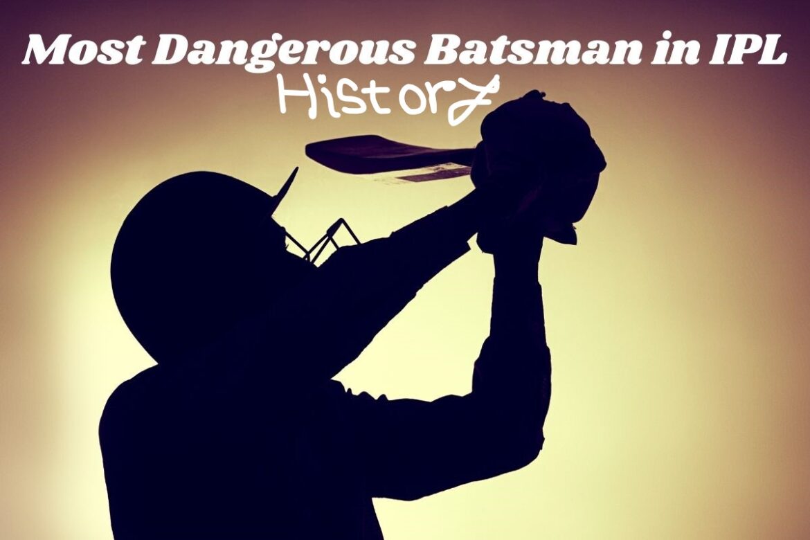 Who is the most dangerous batsman in ipl history